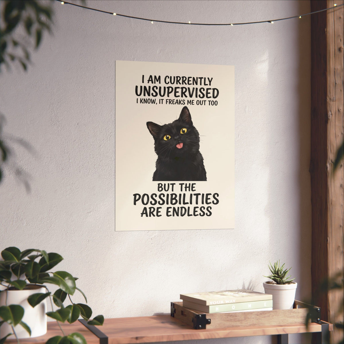 Cute Black Cat Poster — "I Am Currently Unsupervised. I Know, It Freaks Me Out Too"