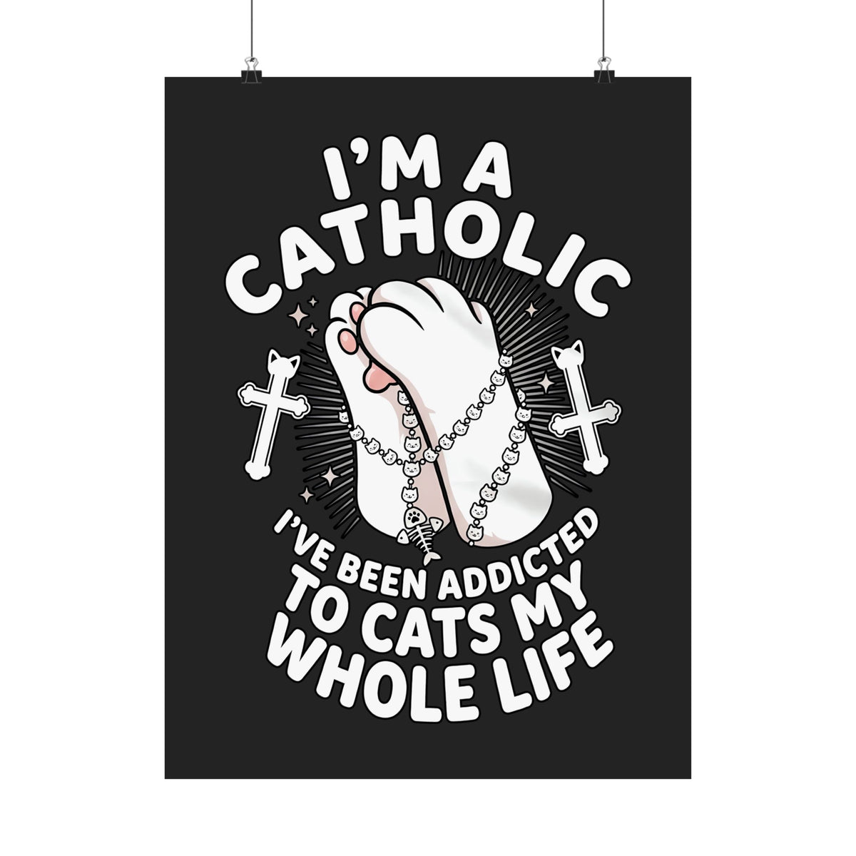 Catholic Cat Lover Poster — "I'm a Catholic, I've Been Addicted to Cats My Whole Life"