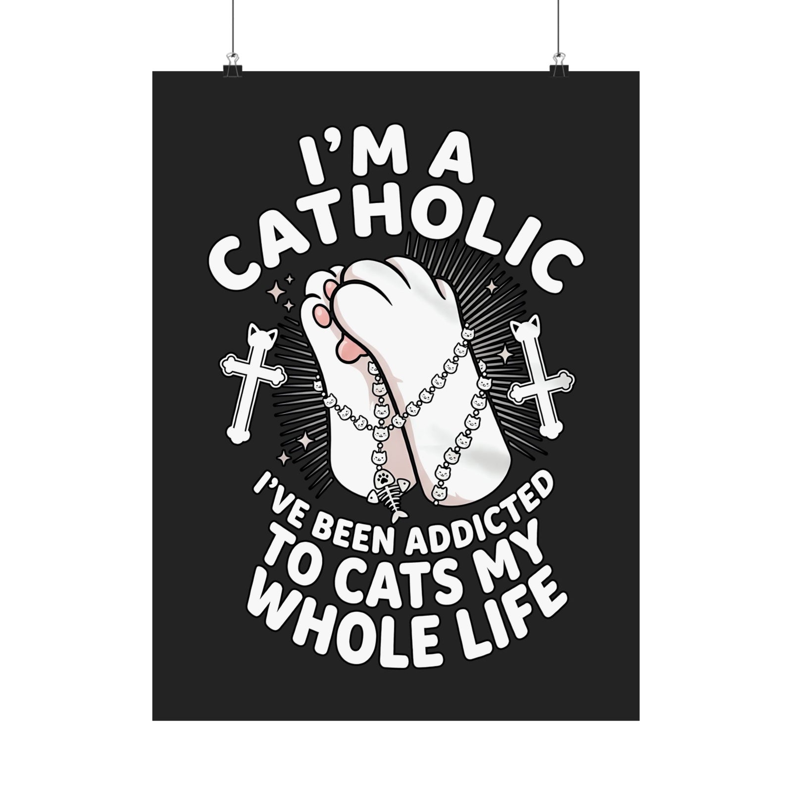 Catholic Cat Lover Poster — "I'm a Catholic, I've Been Addicted to Cats My Whole Life"