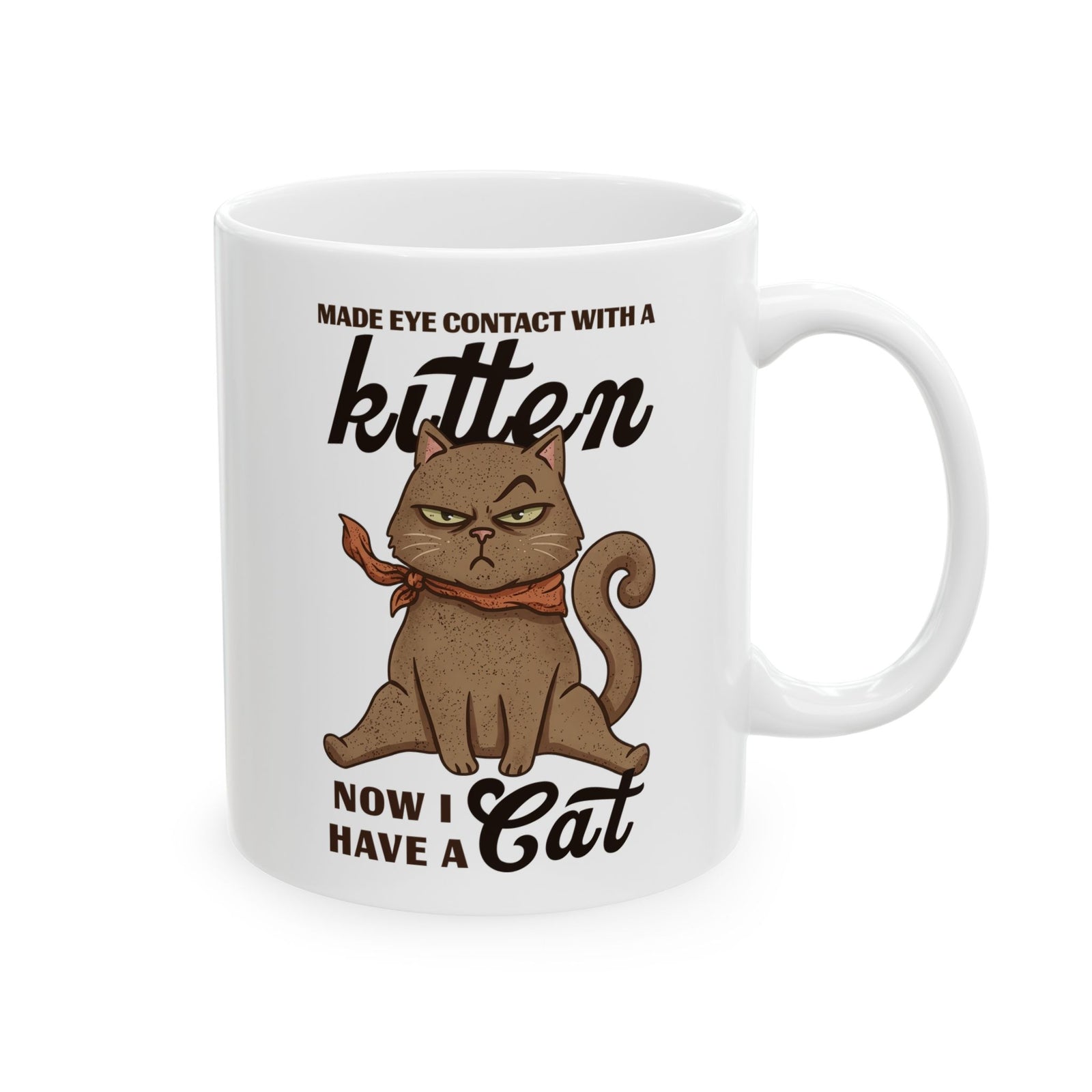 "Made Eye Contact With A Kitten, Now I Have A Cat" Ceramic Mug