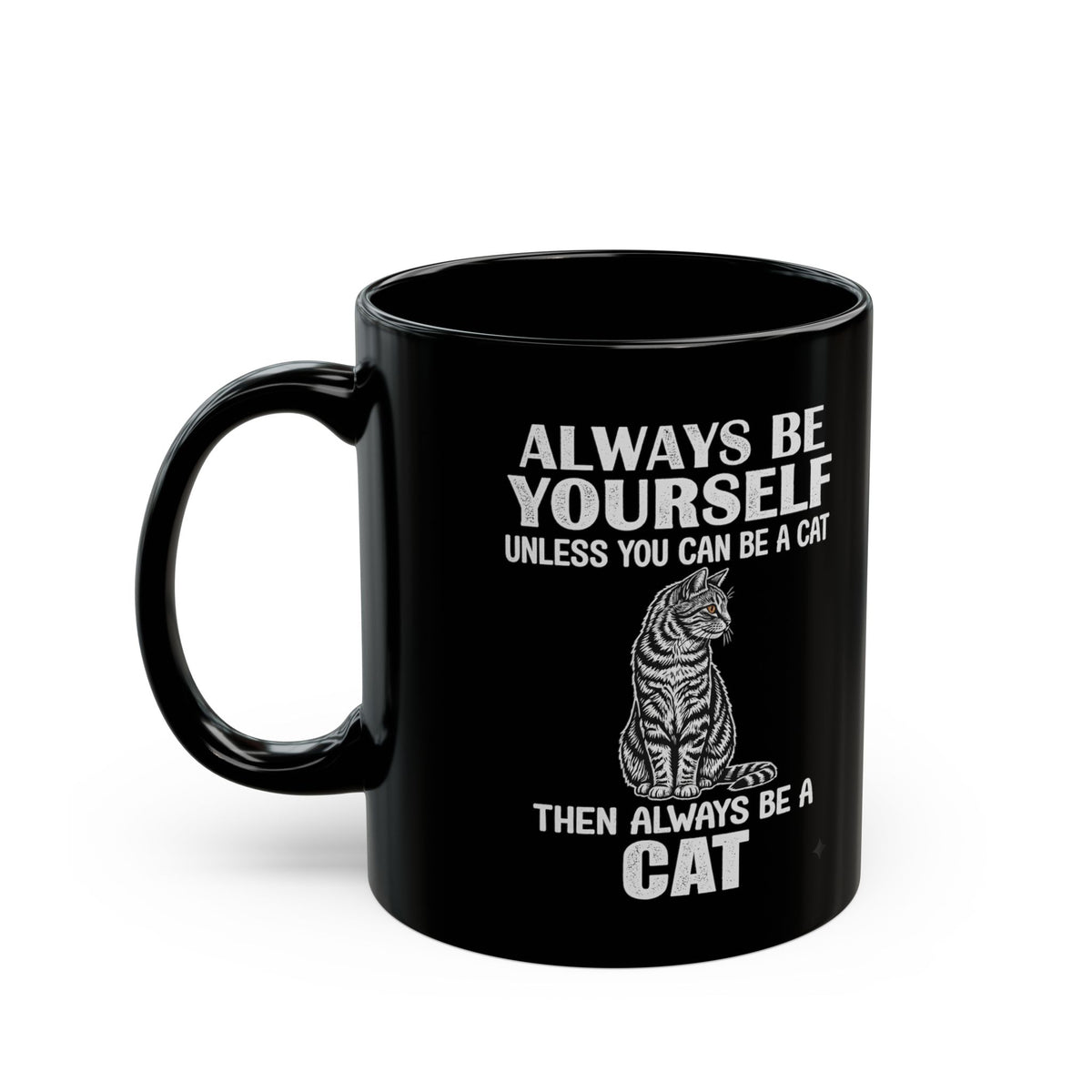 Always Be Yourself…Unless You Can Be a Cat Mug — Funny Cat Lover Black Mug