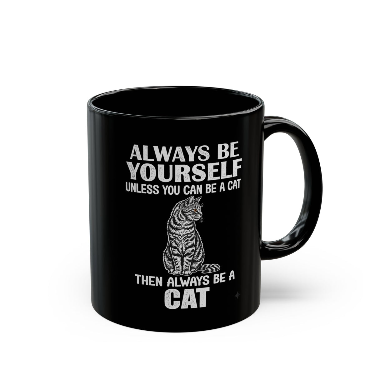 Always Be Yourself…Unless You Can Be a Cat Mug — Funny Cat Lover Black Mug