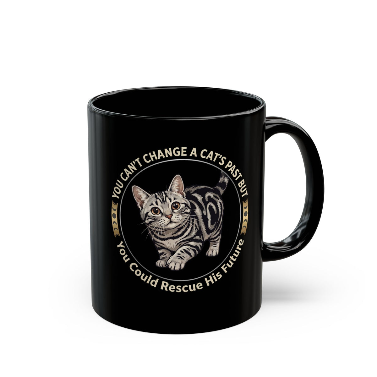Rescue His Future Cat Black Mug — You Can't Change A Cat's Past Rescue Mug