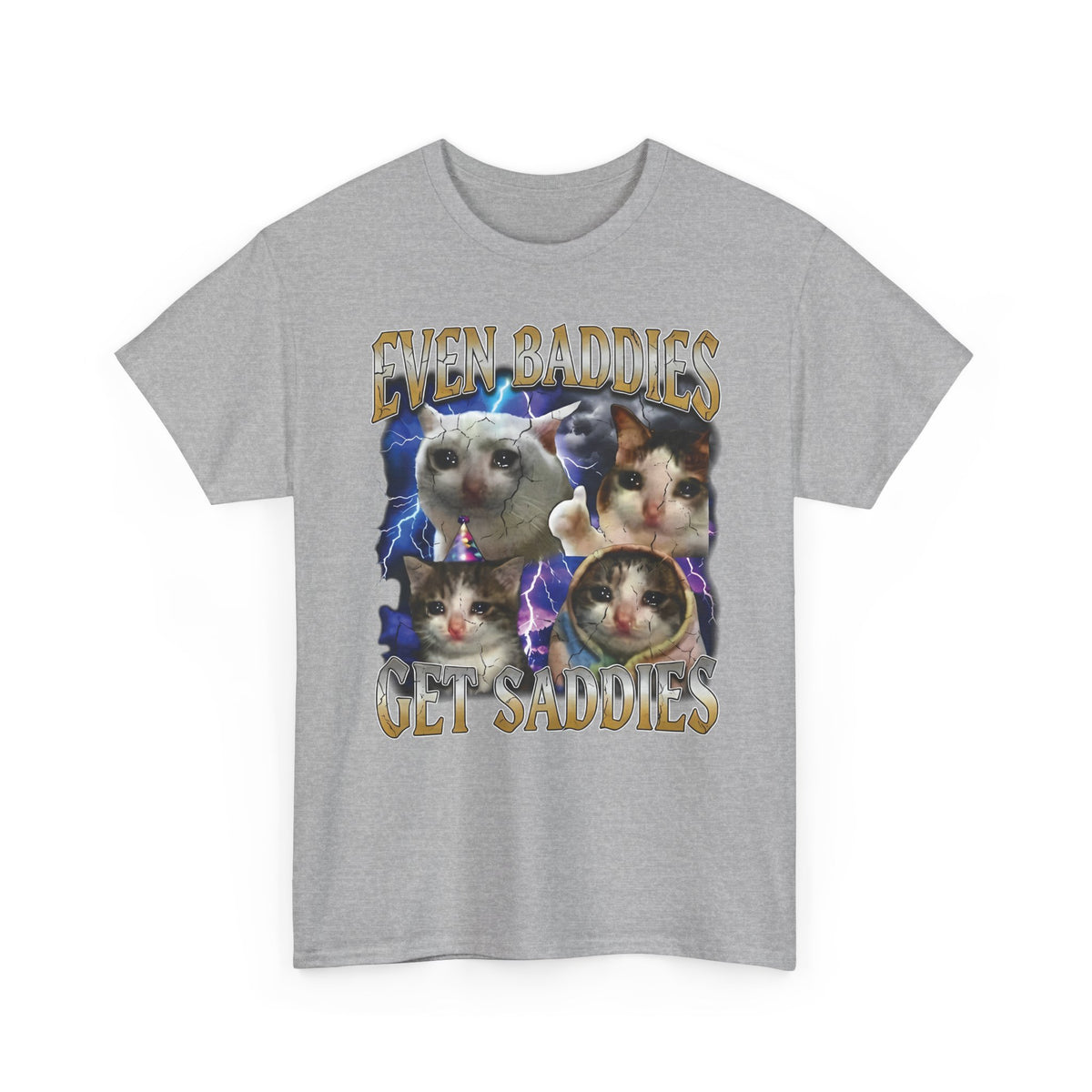 Even Baddies Get Saddies Cat Meme T-Shirt