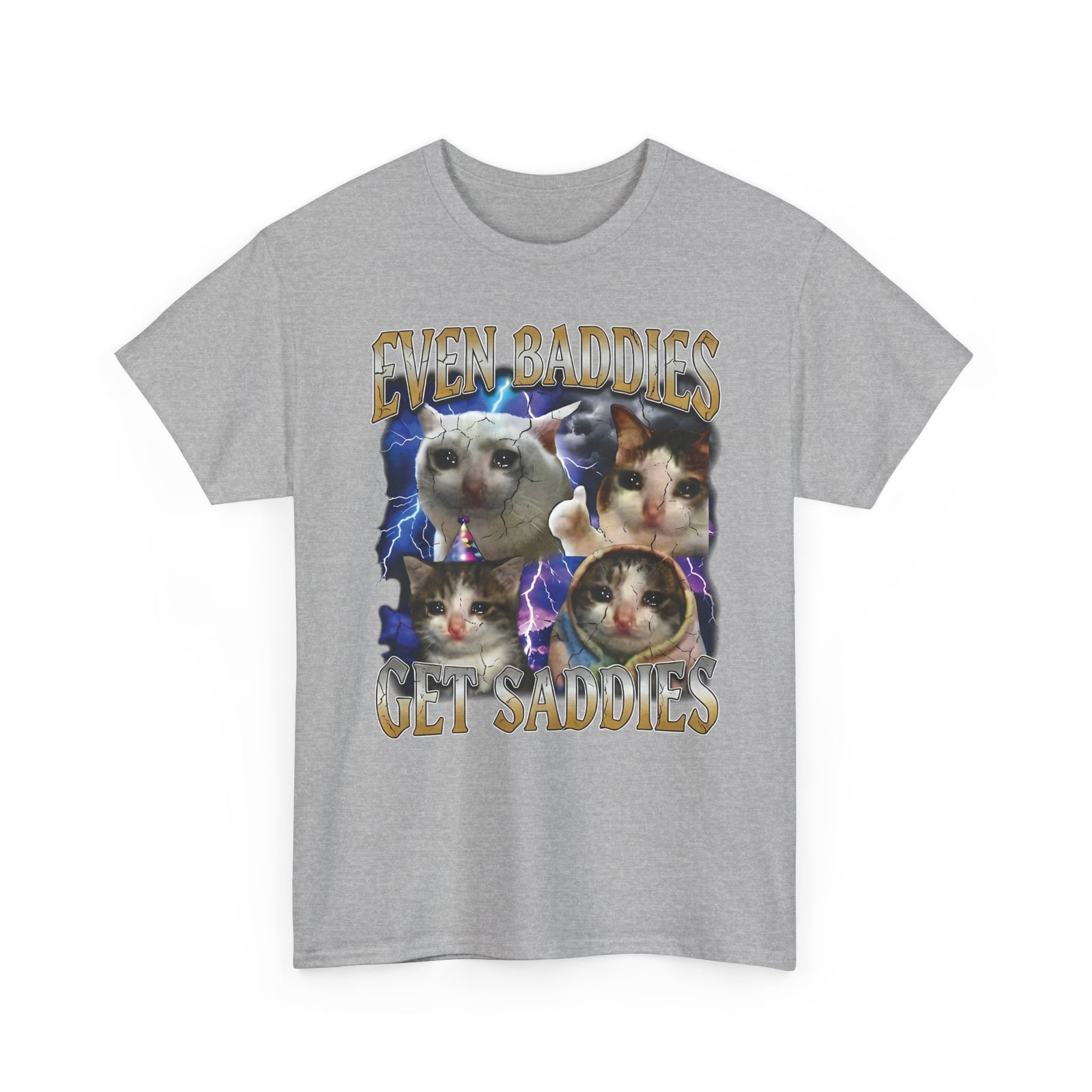 Even Baddies Get Saddies Cat Meme T-Shirt