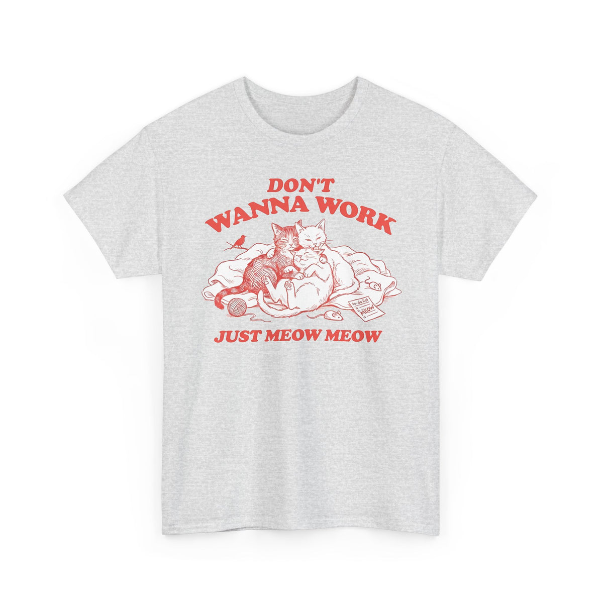Don't Wanna Work Just Meow Meow T-Shirt — Funny Cat Work-Avoidance Tee