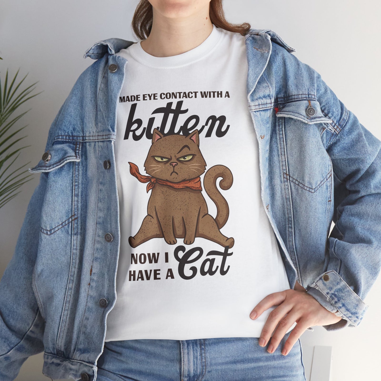 "Made Eye Contact With A Kitten, Now I Have A Cat" T-Shirt