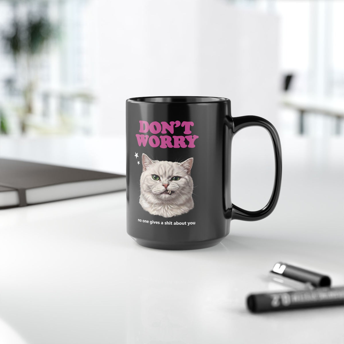 Don't Worry No One Gives A Shit About You Black Mug — Funny Sarcastic White Cat Mug