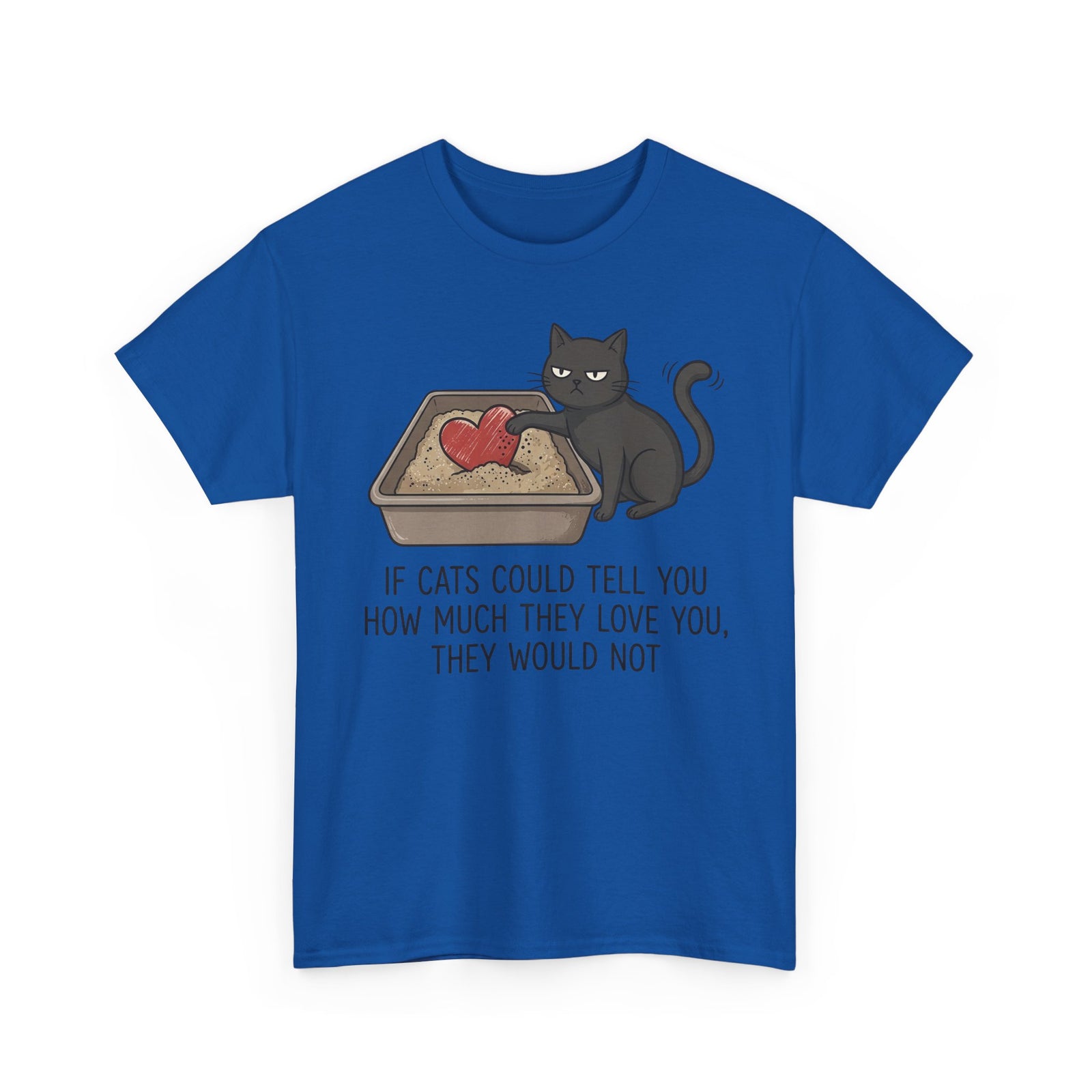 Cat Love T‑Shirt — "If Cats Could Tell You How Much They Love You, They Would Not"