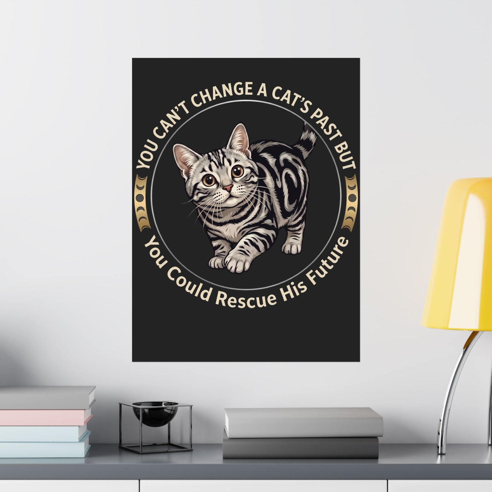 Rescue His Future Cat Poster — You Can't Change A Cat's Past Rescue Poster