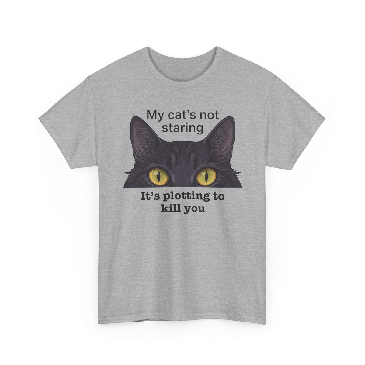 Graphic Tee — "My Cat's Not Staring, It's Plotting to Kill You" Cat Shirt