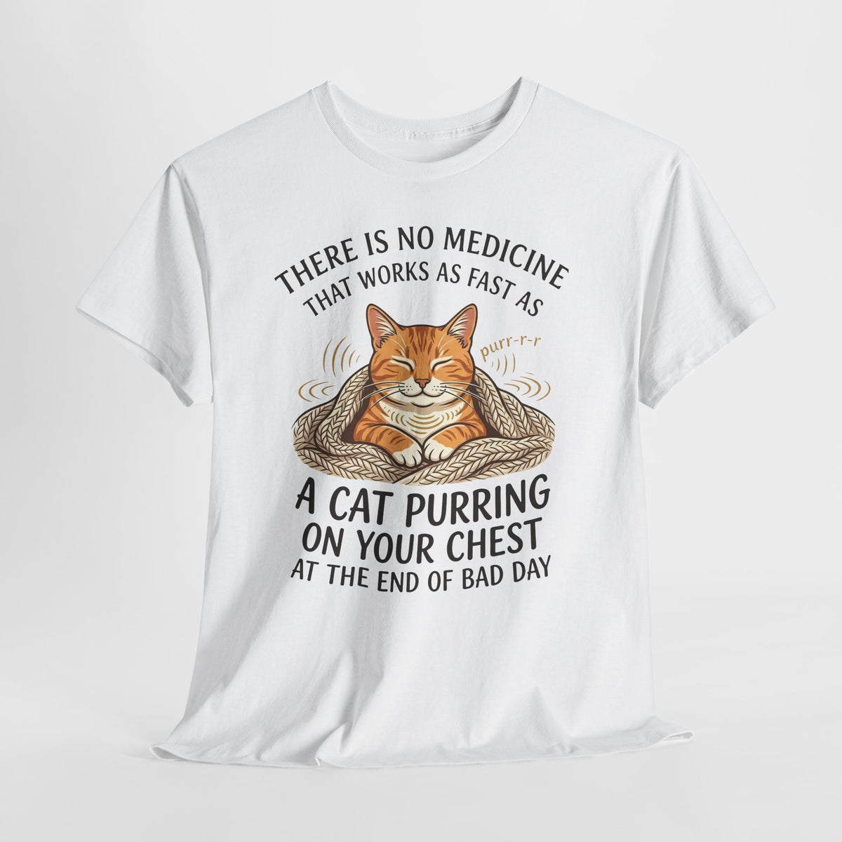 Cat Purring Tee — "There Is No Medicine…" Comfort Shirt