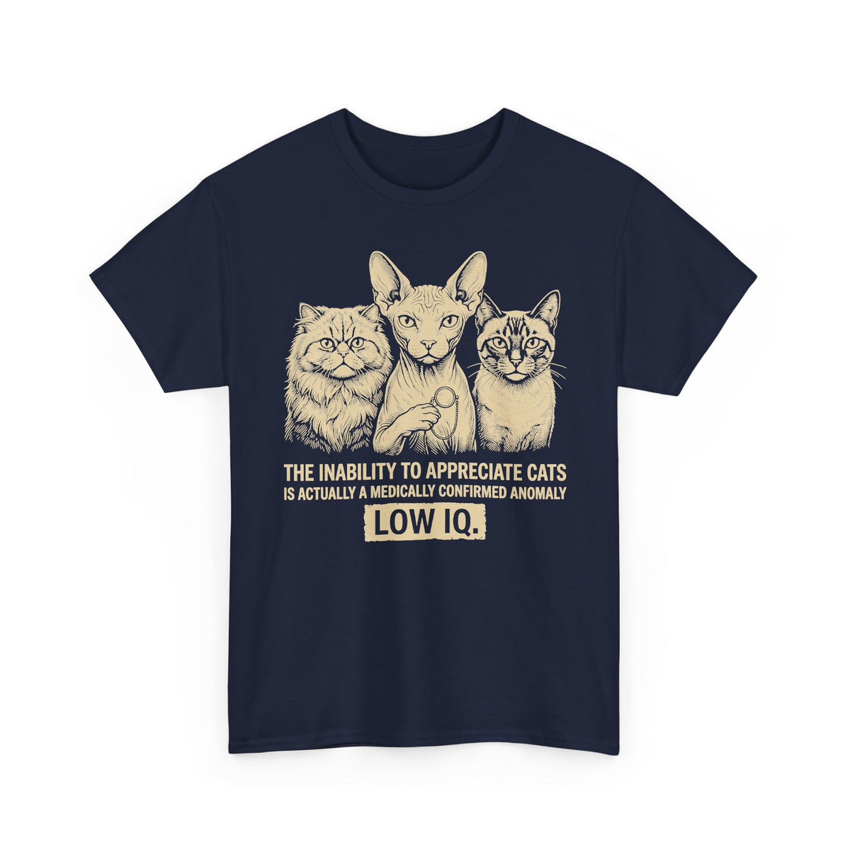 Cat Lover Graphic Tee — "The Inability to Appreciate Cats is Actually a Medically Confirmed Anomaly: Low IQ"