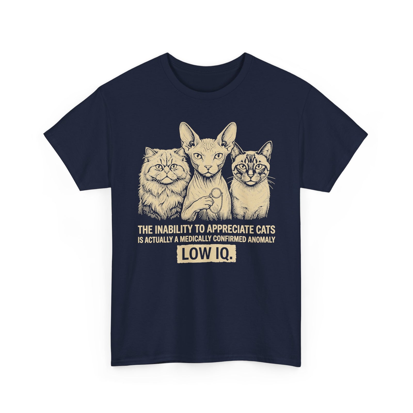 Cat Lover Graphic Tee — "The Inability to Appreciate Cats is Actually a Medically Confirmed Anomaly: Low IQ"
