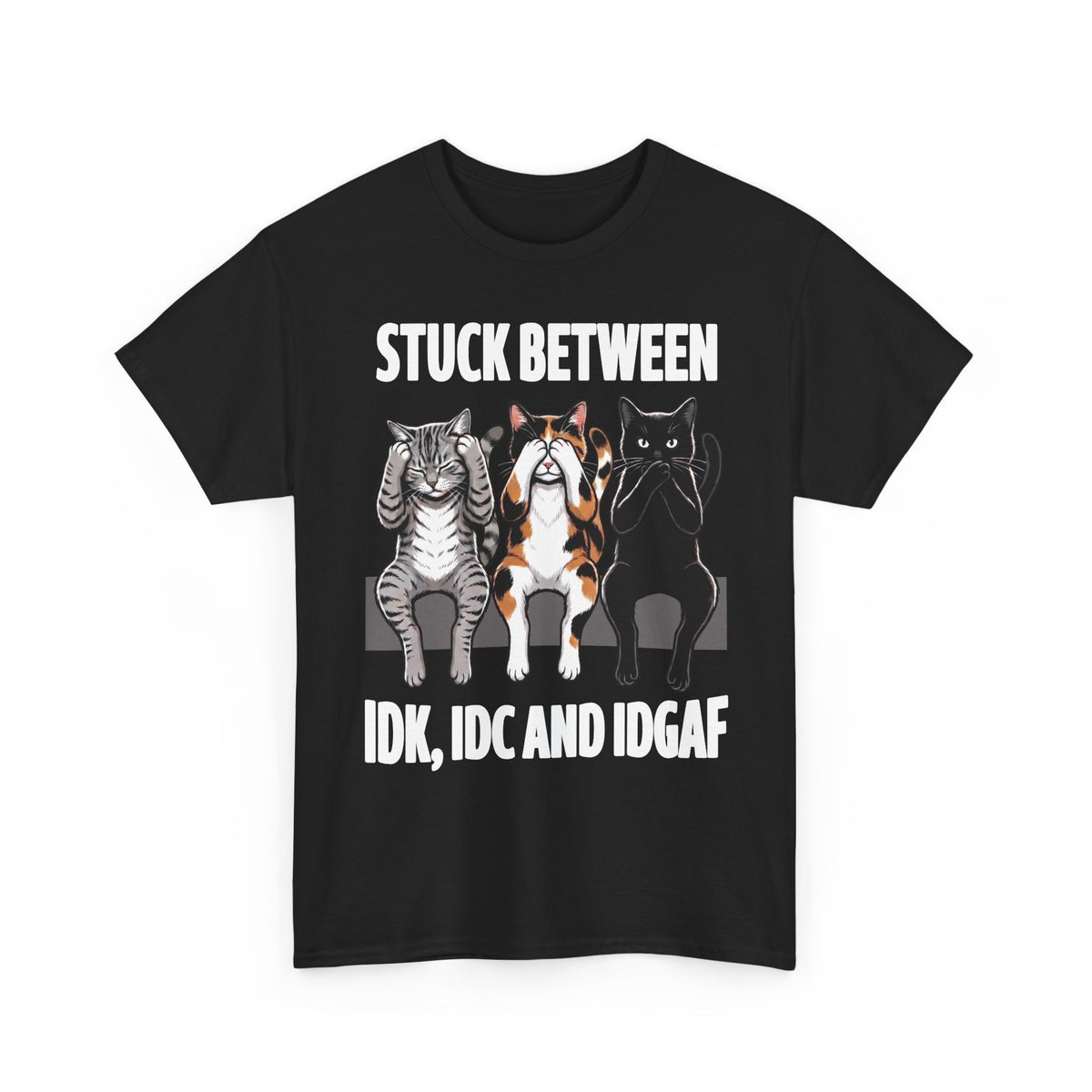 Stuck Between IDK IDC And IDGAF T-Shirt — Funny Sarcastic Three Cats Tee