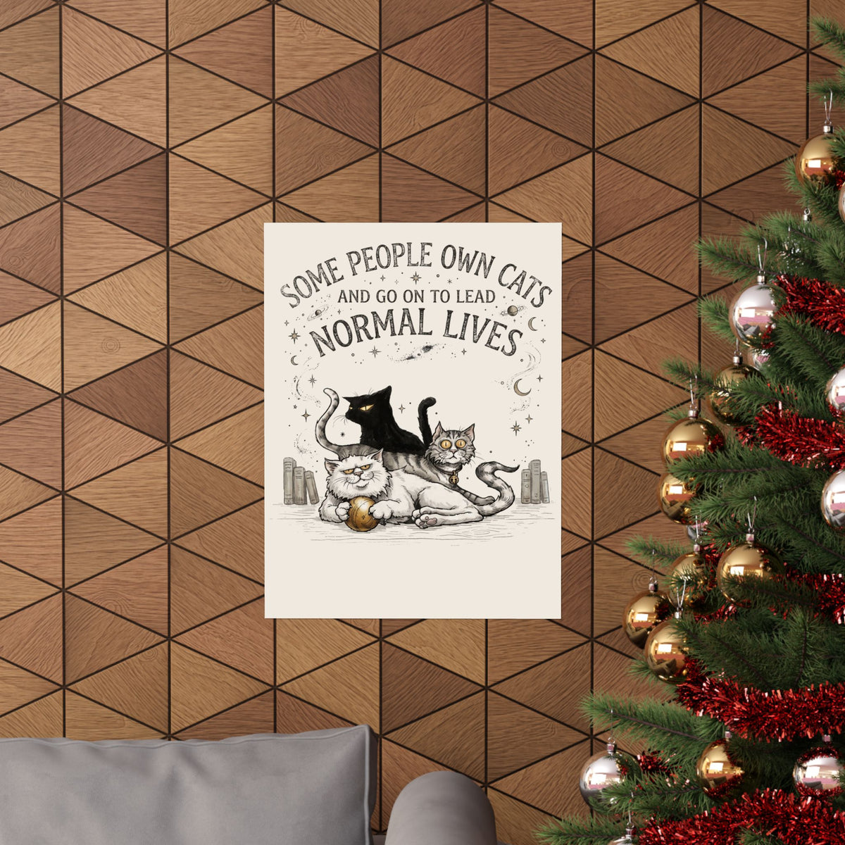 Funny Cat Lover Poster — "Some People Own Cats And Go On To Lead Normal Lives"