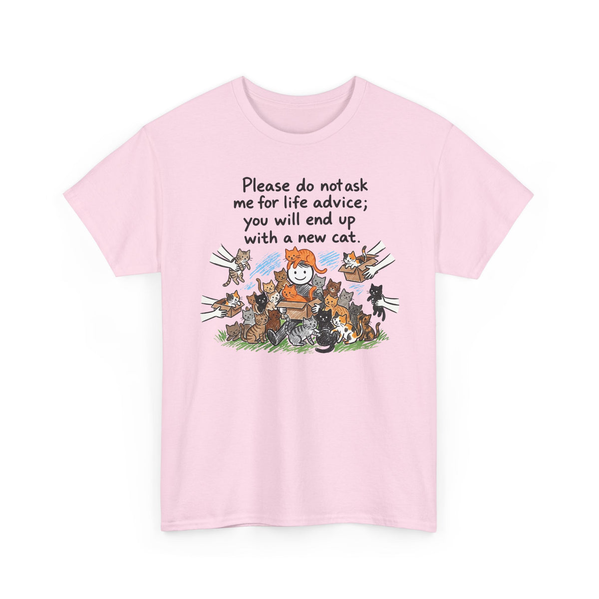 Cat Lover T-Shirt — “Please do not ask me for life advice; you will end up with a new cat” Graphic Tee