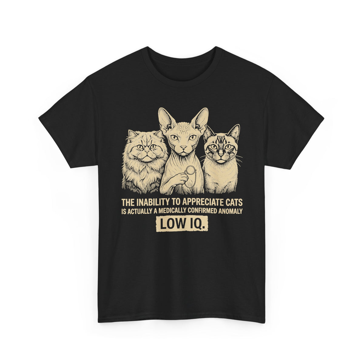 Cat Lover Graphic Tee — "The Inability to Appreciate Cats is Actually a Medically Confirmed Anomaly: Low IQ"