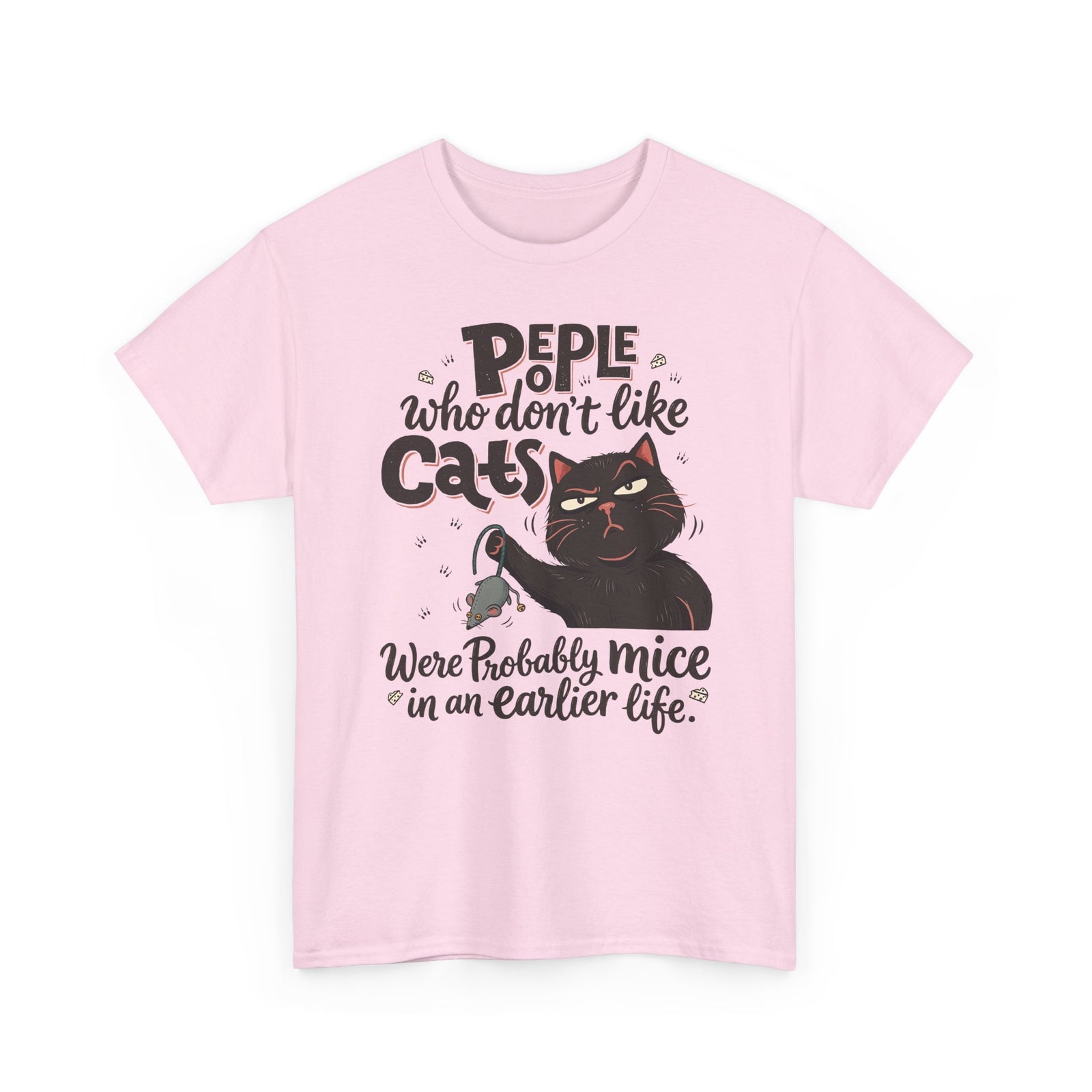 Funny Cat T-Shirt — "People Who Don’t Like Cats Were Probably Mice in an Earlier Life"