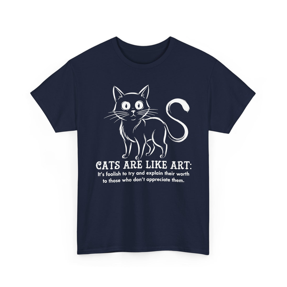 Cat Art T-Shirt — "Cats Are Like Art" Graphic Tee for Cat Lovers