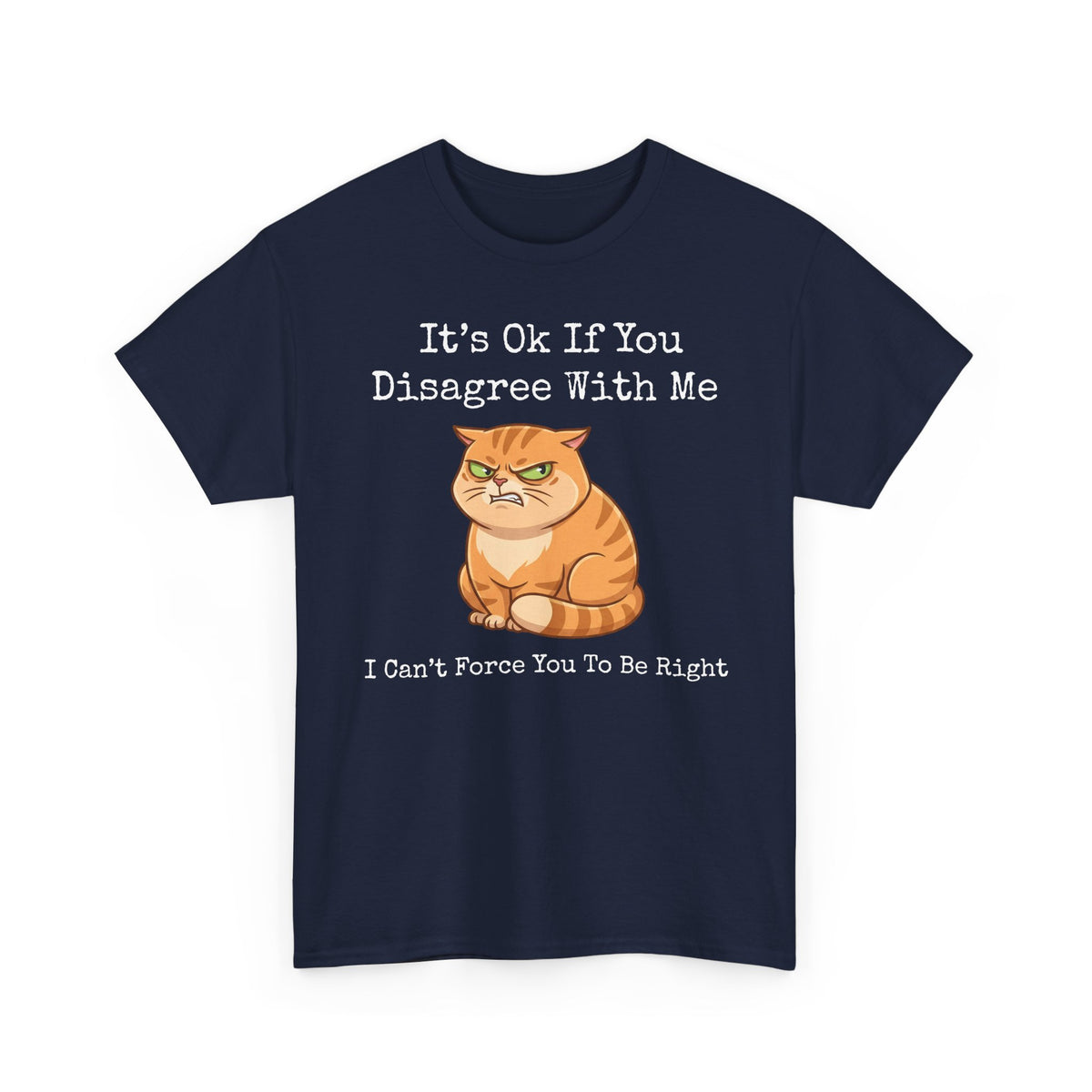 It's Ok If You Disagree With Me T-Shirt — Funny Angry Orange Cat Tee