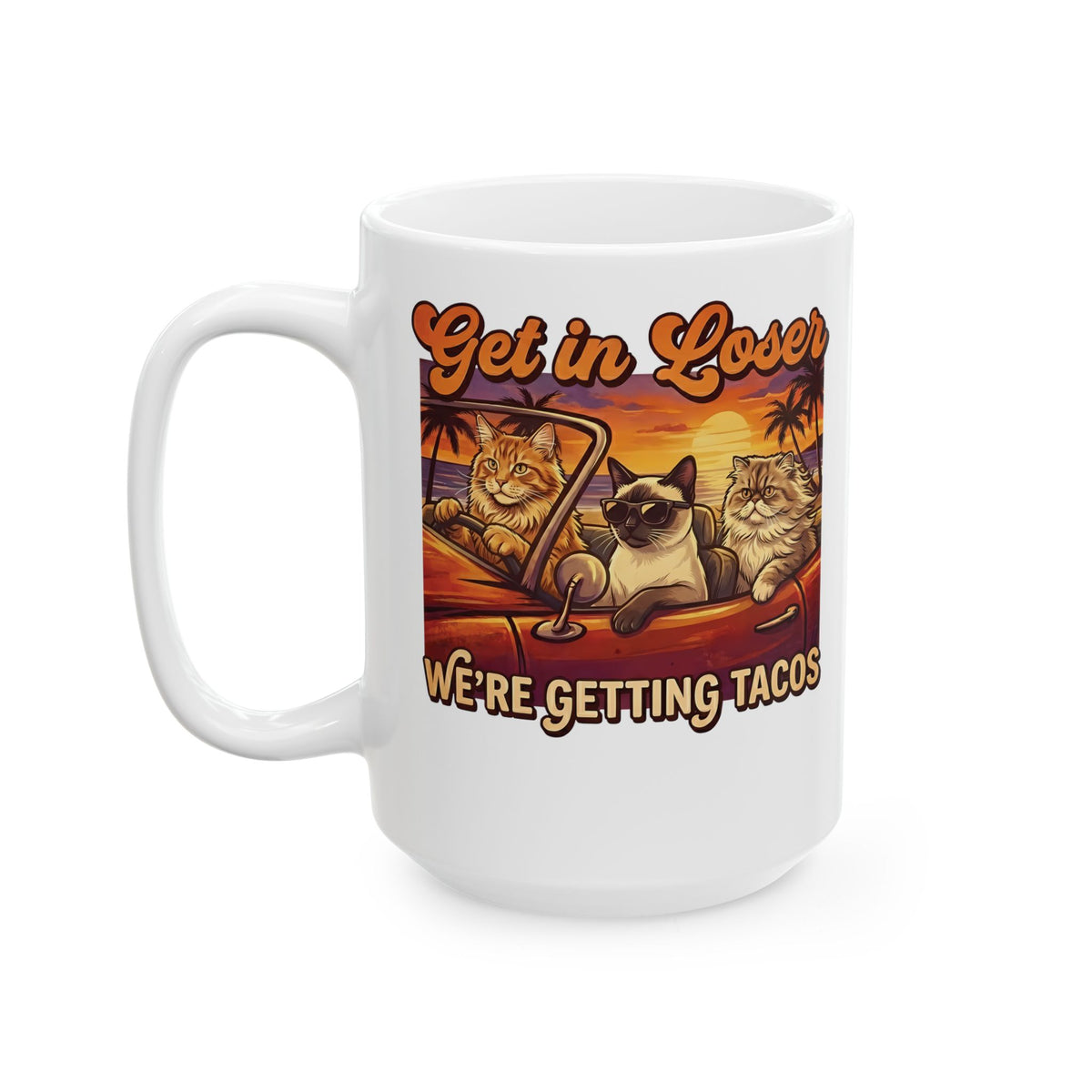 Get In Losers We're Getting Tacos Cats Ceramic Mug