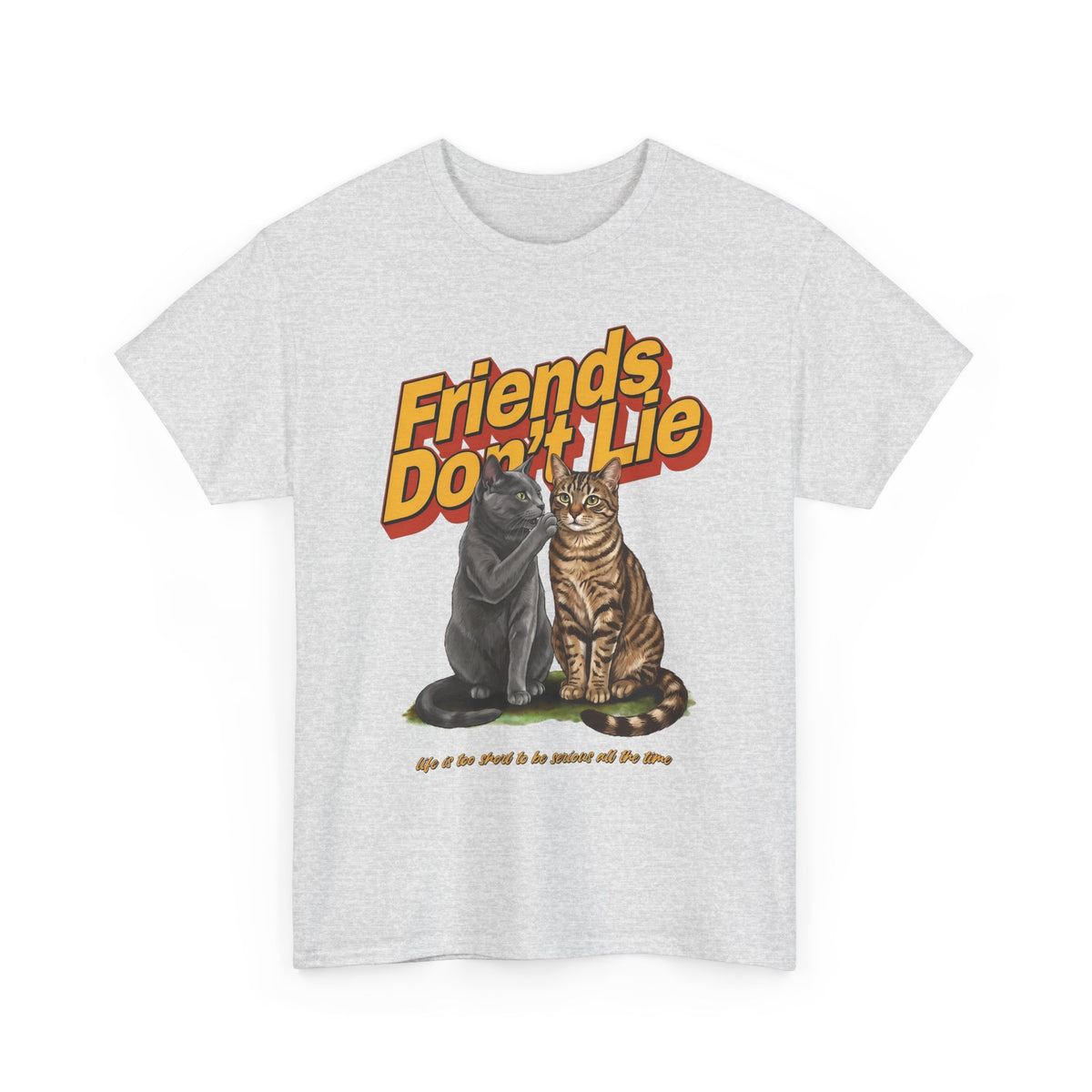 Friends Don't Lie Cat T-Shirt — Funny Cat Gossip Apparel