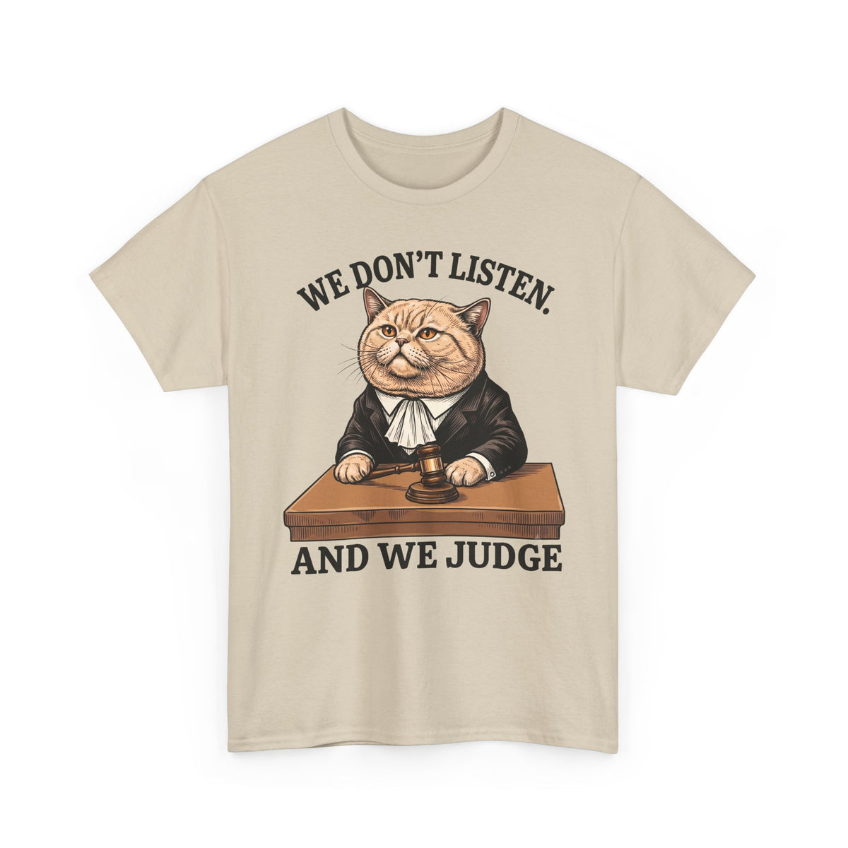 We Don't Listen And We Judge T-Shirt — Funny Judge Cat Graphic Tee
