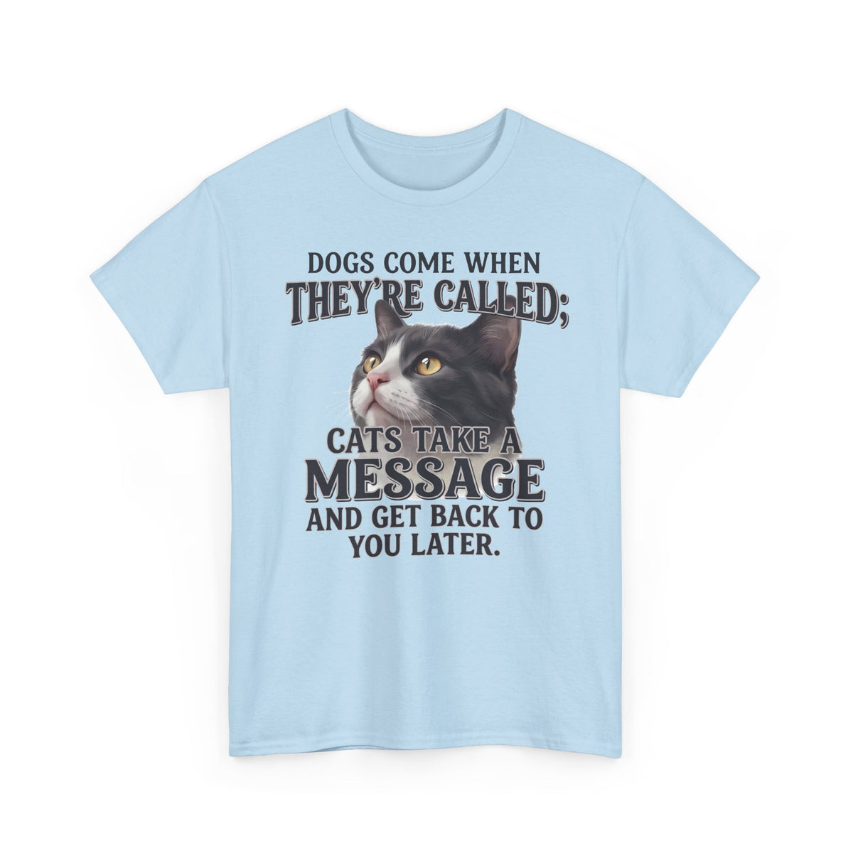 Cat Humor T-Shirt - "Dogs Come When They're Called; Cats Take a Message" Funny Cat Lover Tee