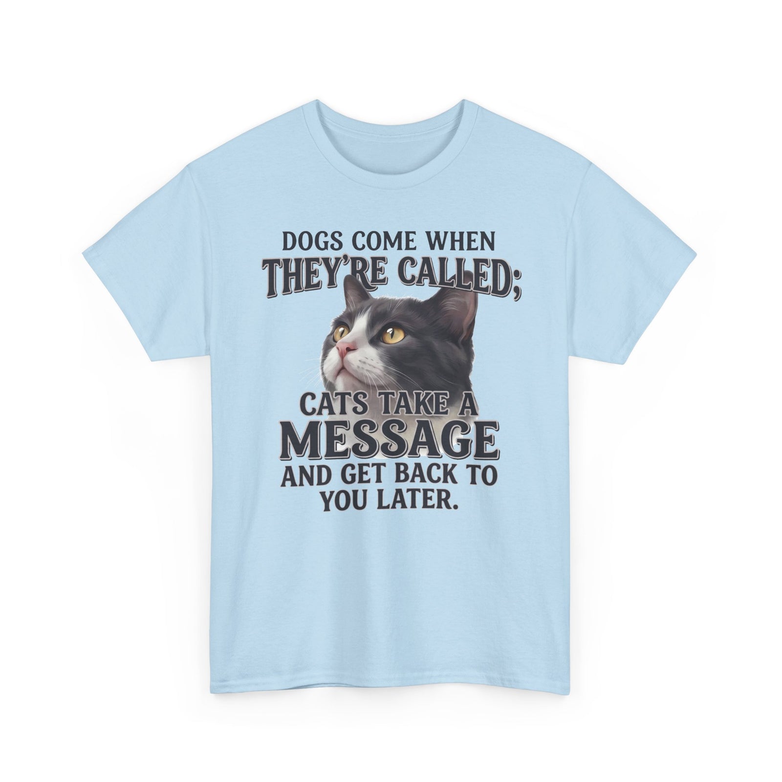 Cat Humor T-Shirt - "Dogs Come When They're Called; Cats Take a Message" Funny Cat Lover Tee