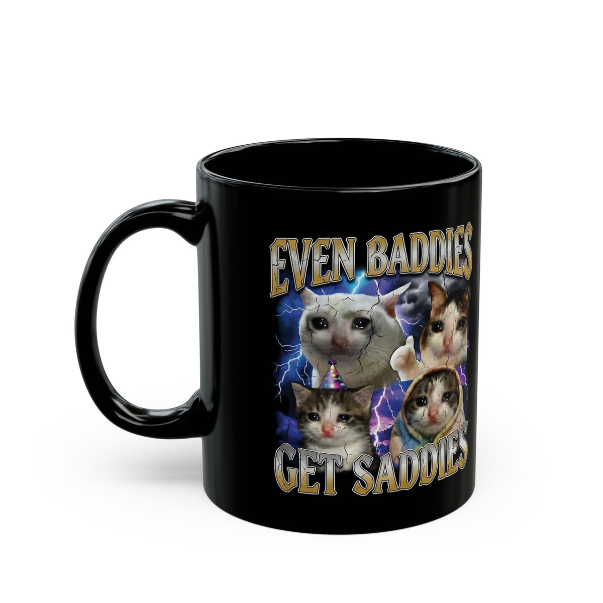 Even Baddies Get Saddies Cat Meme Black Mug