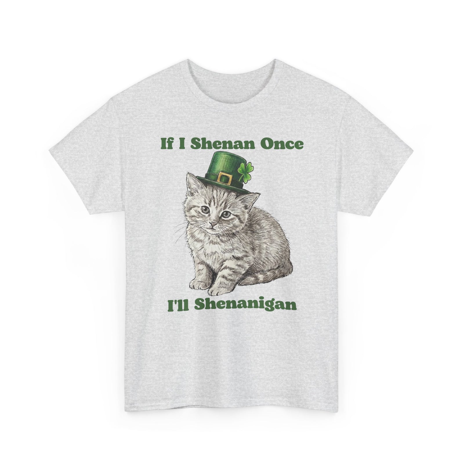 If I Shenan Once I'll Shenanigan T-Shirt