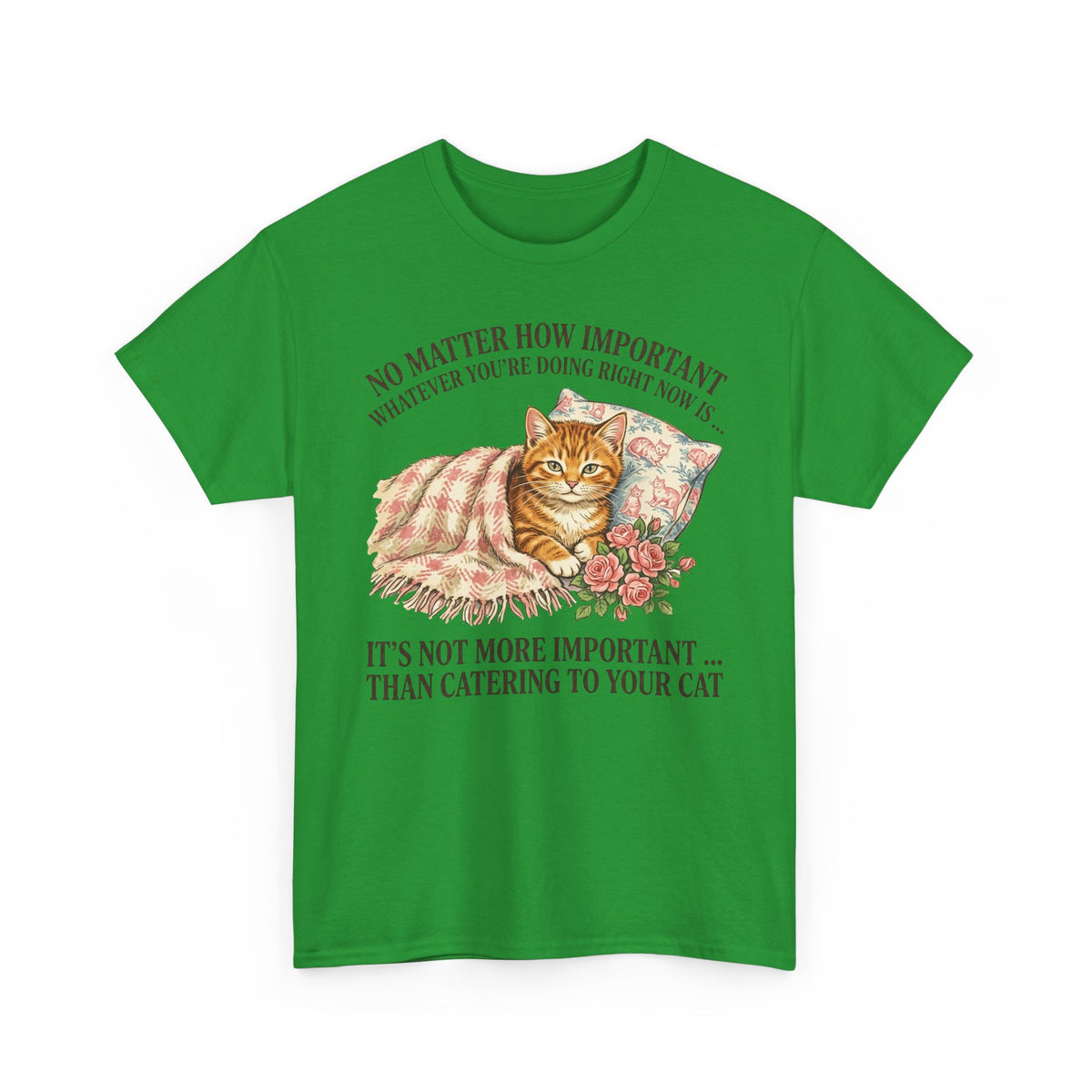 Catering To Your Cat T-Shirt — "No Matter How Important" Cat Lover Tee