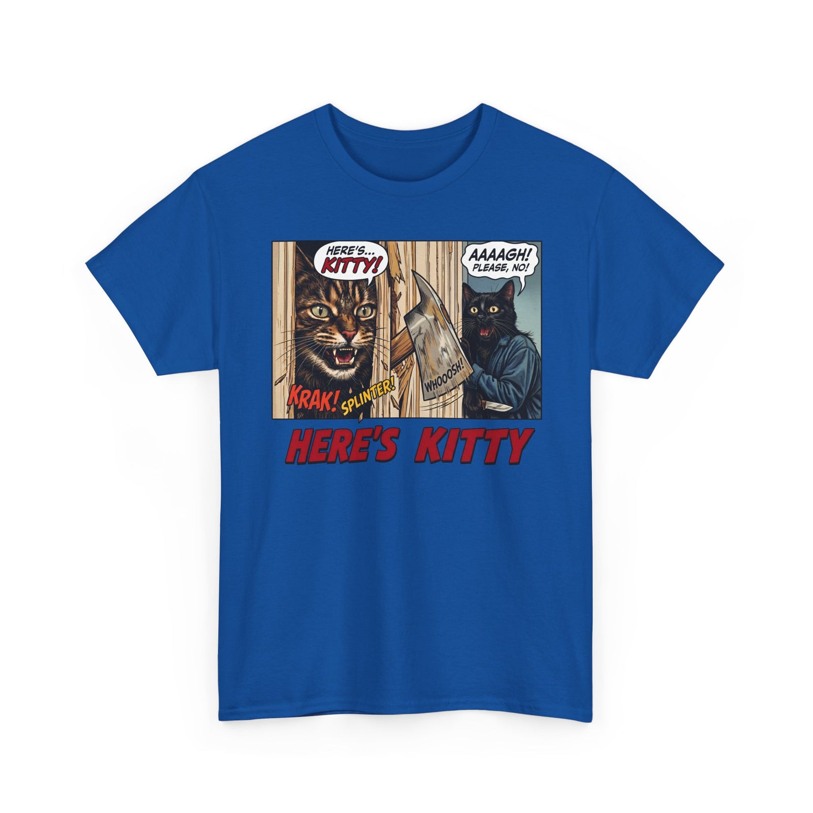 Here's Kitty T-Shirt — Sarcastic Here's Kitty Axe Comic Apparel