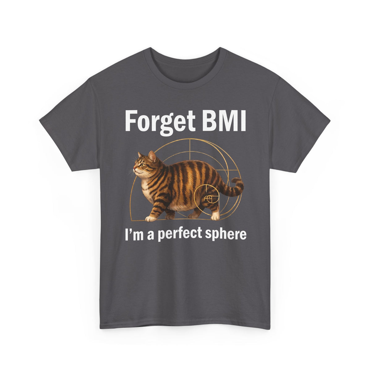 "Forget BMI I'm A Perfect Sphere" Funny Chonk Cat T-Shirt