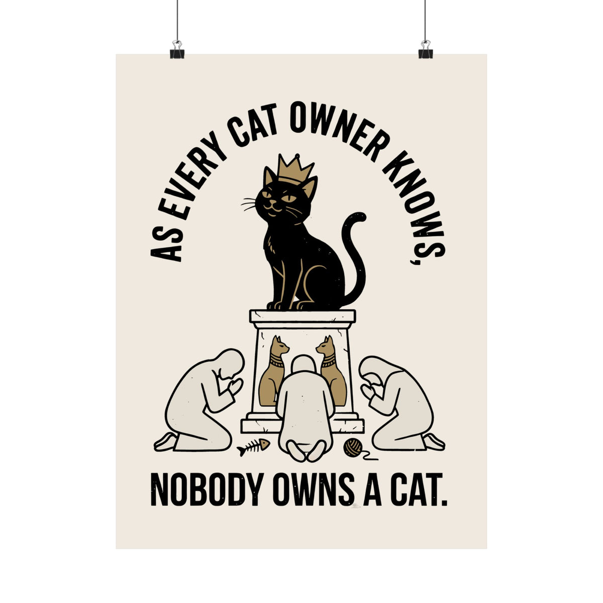 Nobody Owns a Cat Poster — Funny Cat Owner Poster