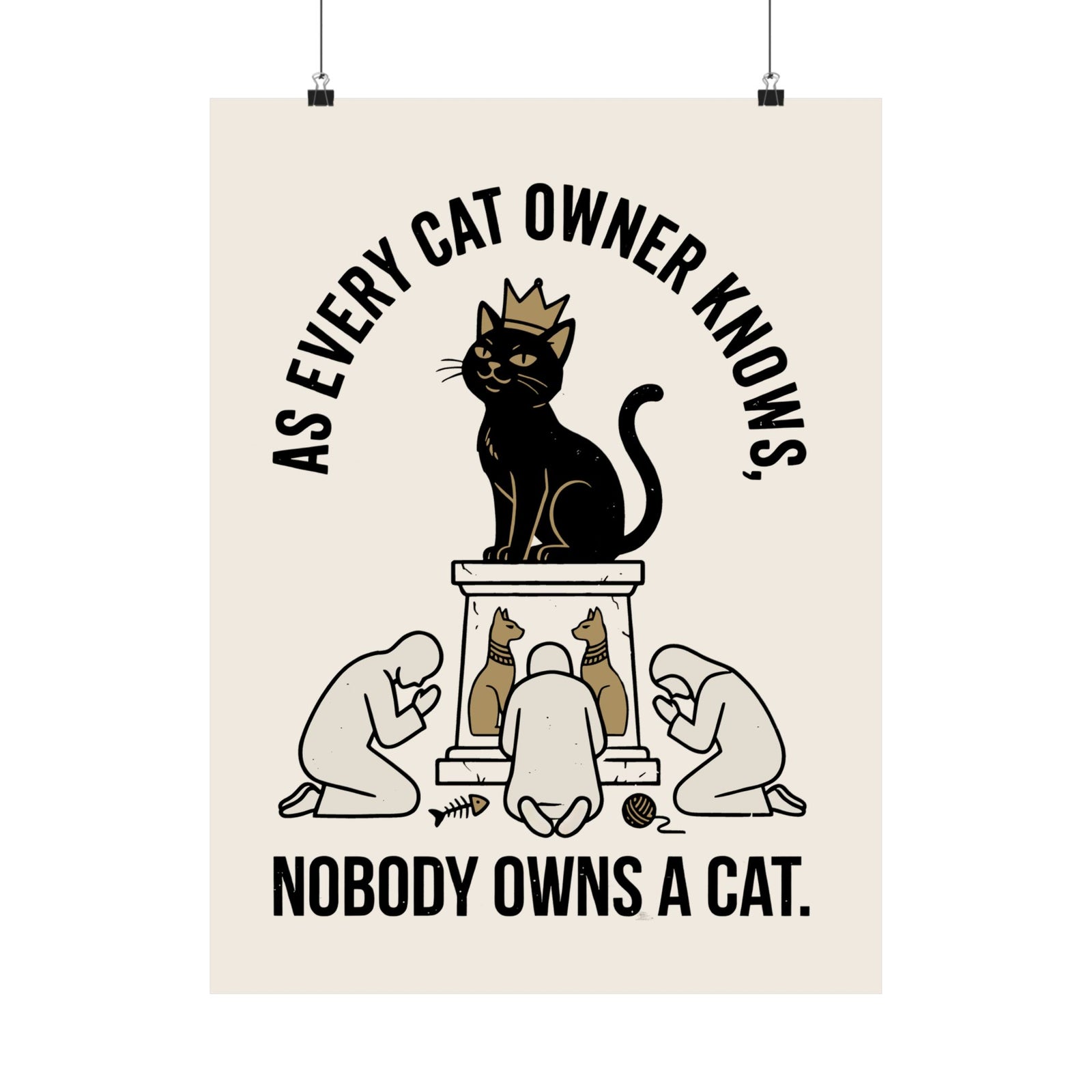 Nobody Owns a Cat Poster — Funny Cat Owner Poster
