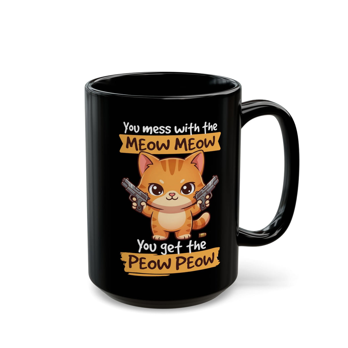 You Mess with the Meow Meow You Get the Peow Peow Cat Black Mug