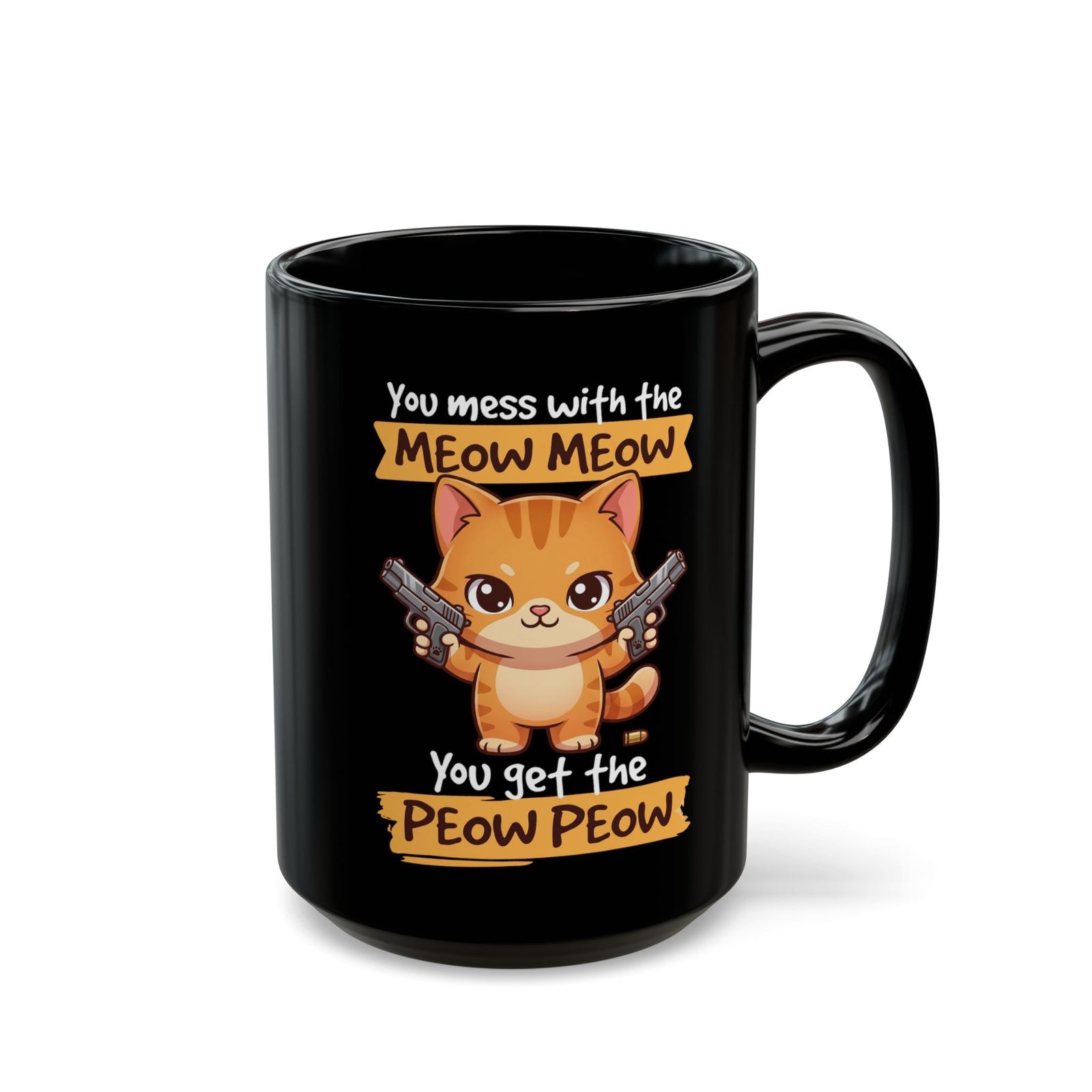 You Mess with the Meow Meow You Get the Peow Peow Cat Black Mug