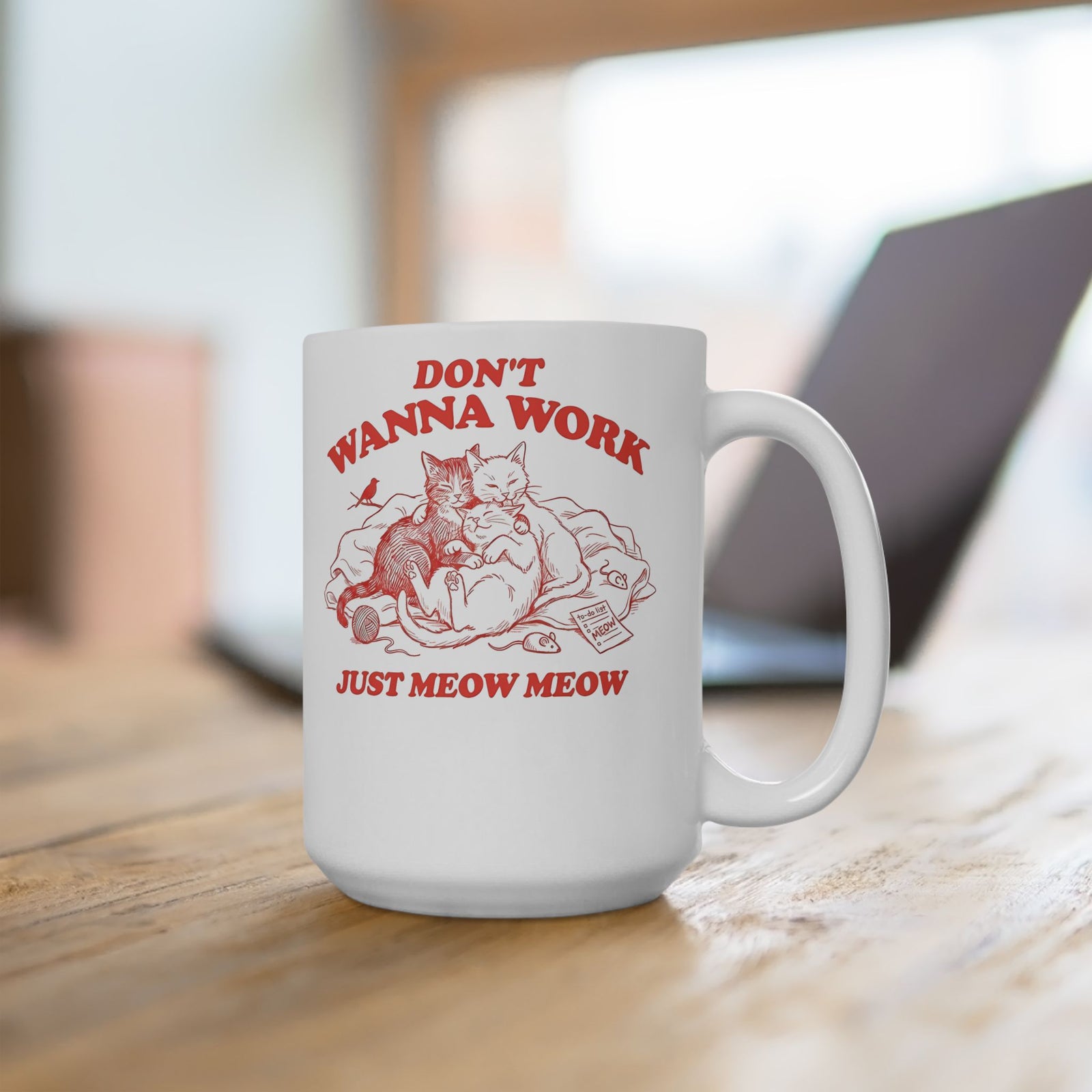 Don't Wanna Work Just Meow Meow Ceramic Mug — Funny Cat Work-Avoidance Mug