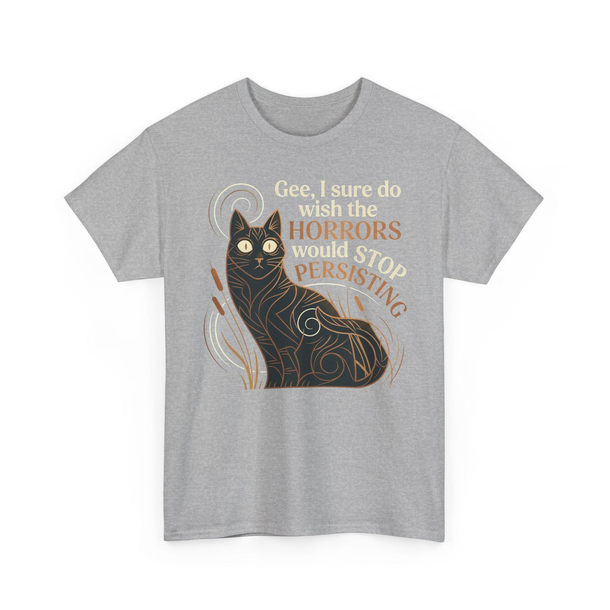 Horror-Persisting Cat T-Shirt — "Gee, I sure do wish the horrors would stop persisting"