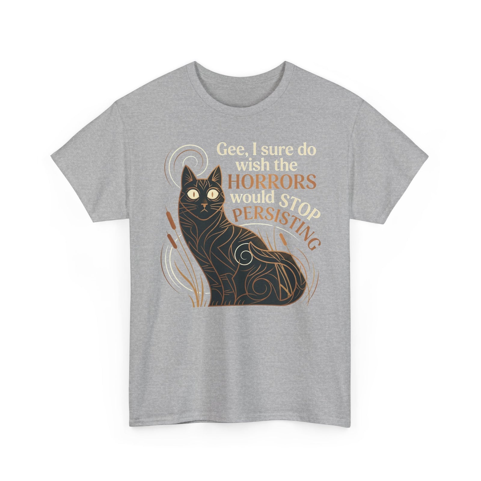 Horror-Persisting Cat T-Shirt — "Gee, I sure do wish the horrors would stop persisting"