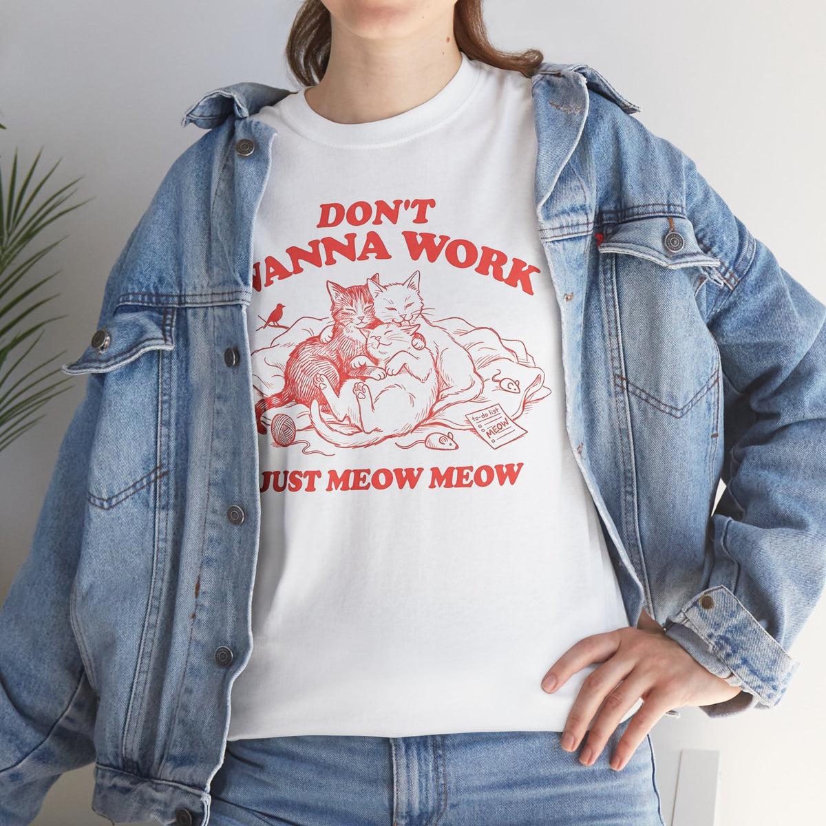 Don't Wanna Work Just Meow Meow T-Shirt — Funny Cat Work-Avoidance Tee