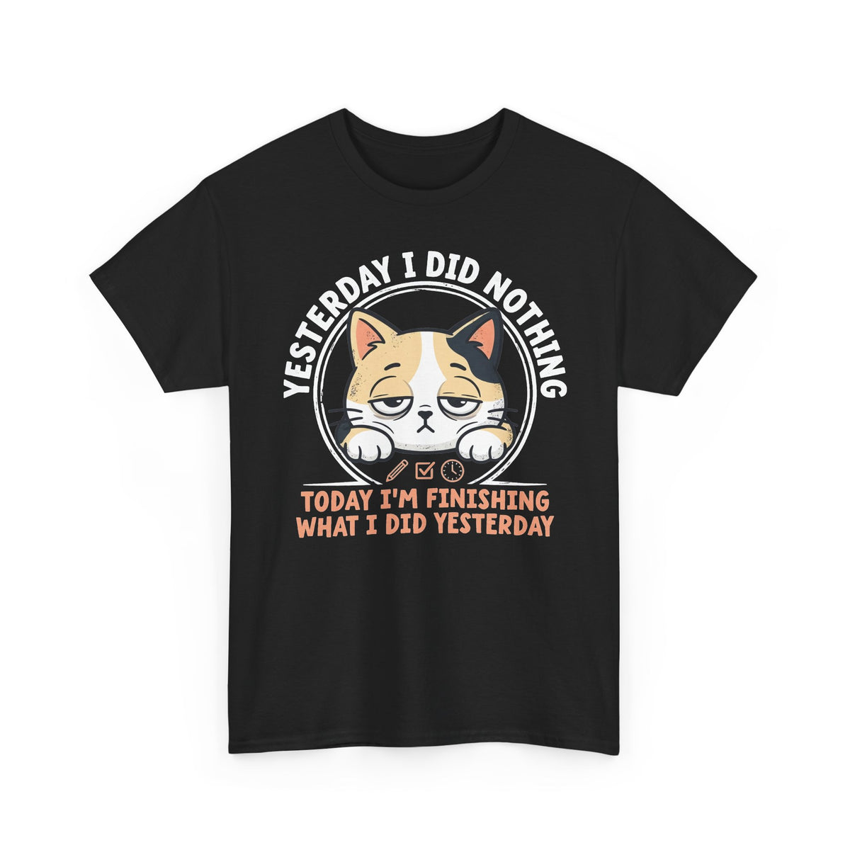 Cat Graphic Tee — "Yesterday I Did Nothing, Today I'm Finishing What I Did Yesterday"