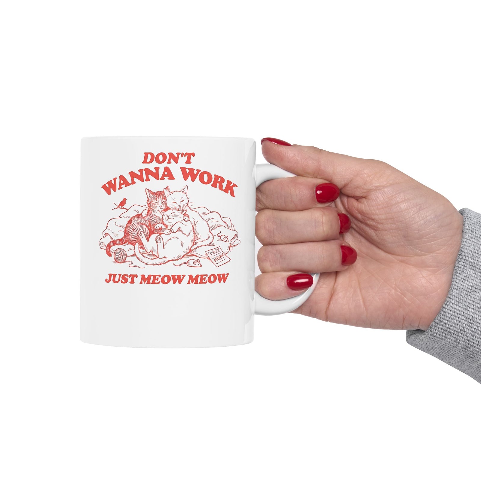 Don't Wanna Work Just Meow Meow Ceramic Mug — Funny Cat Work-Avoidance Mug
