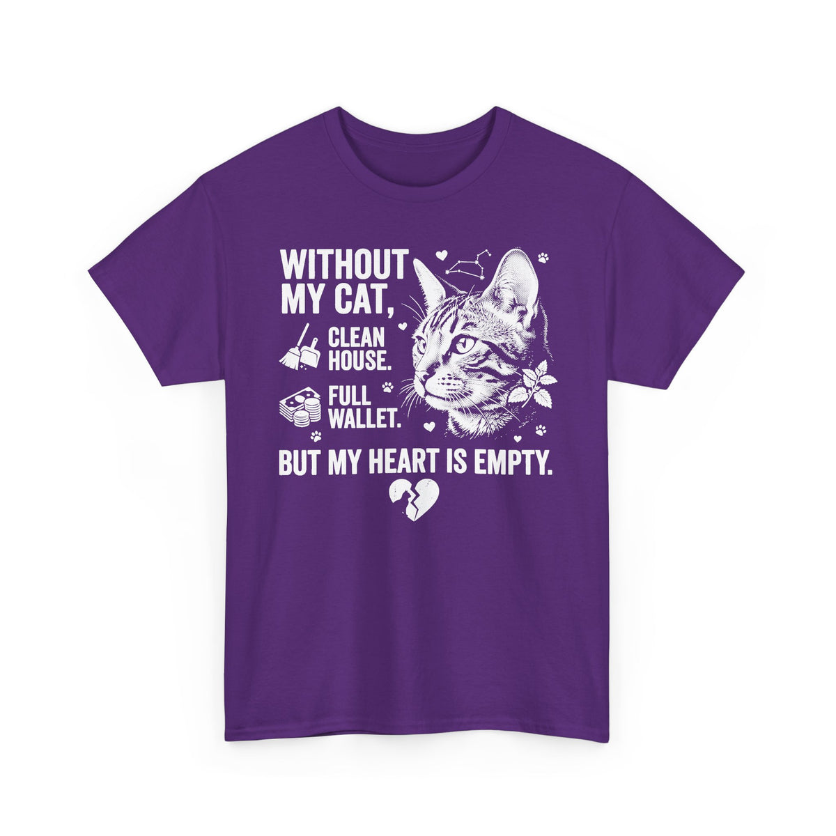 Cat Lover T‑Shirt — “Without My Cat, I’d Have a Clean House, Full Wallet, But My Heart Is Empty”