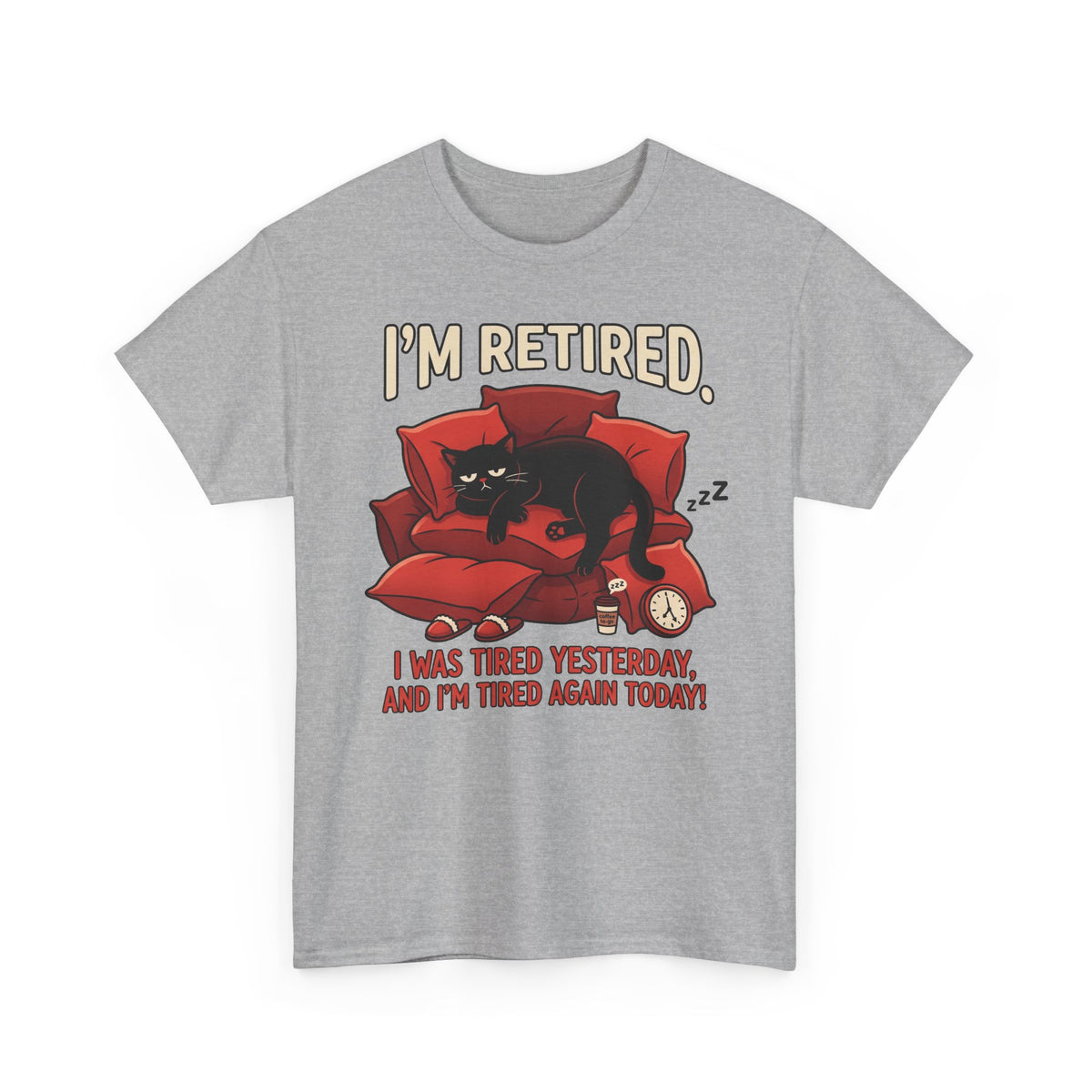 Retired Cat T-Shirt I'm Retired. I Was Tired Yesterday, And I'm Tired Again Today