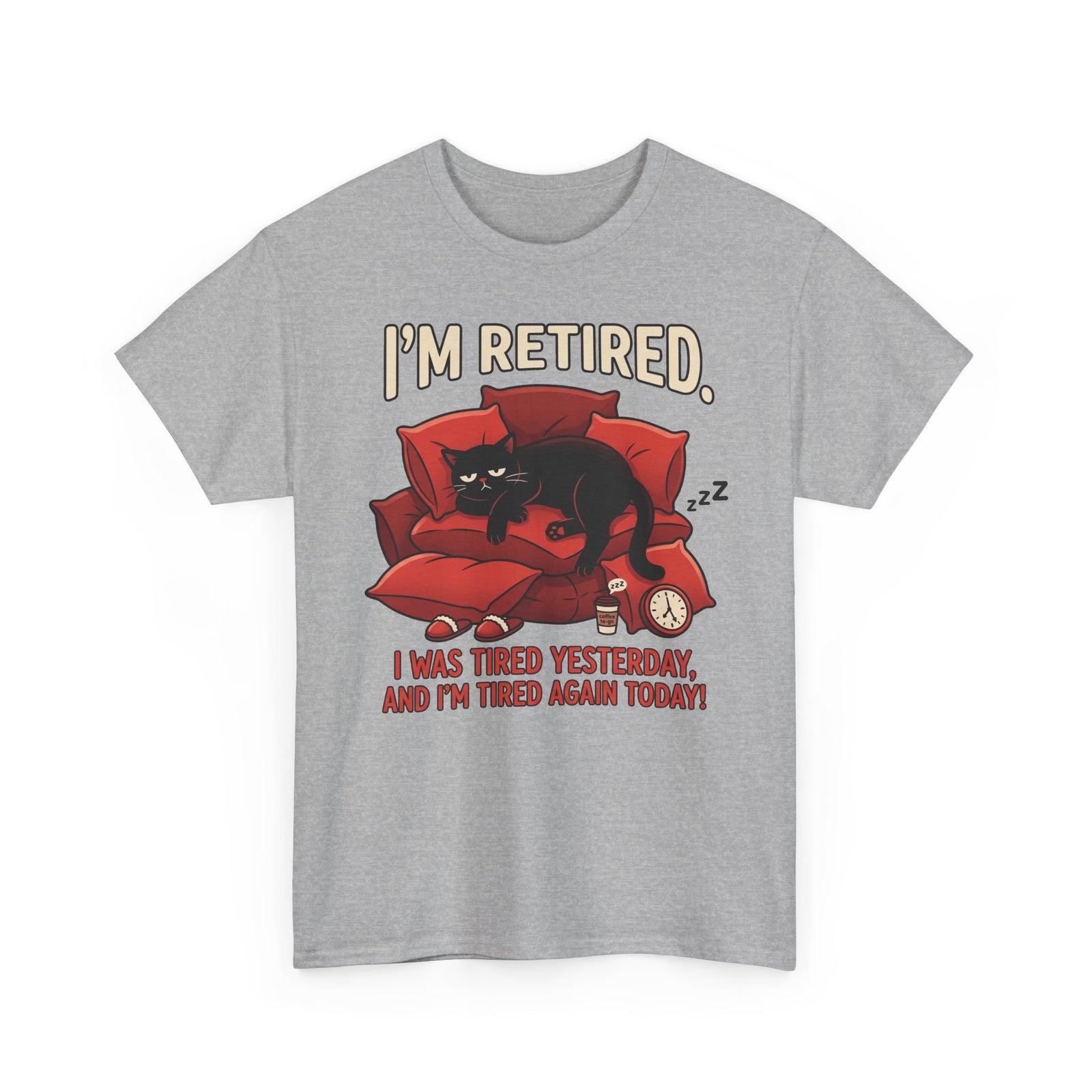 Retired Cat T-Shirt I'm Retired. I Was Tired Yesterday, And I'm Tired Again Today