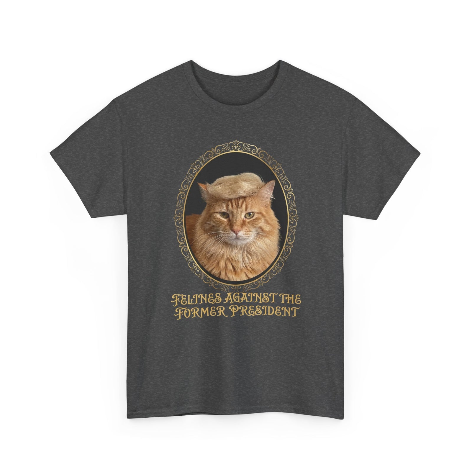 Felines Against The Former President T-Shirt
