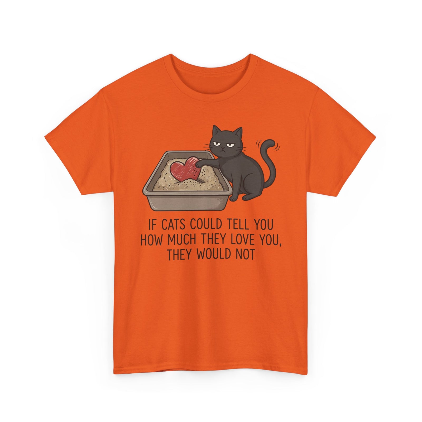 Cat Love T‑Shirt — "If Cats Could Tell You How Much They Love You, They Would Not"